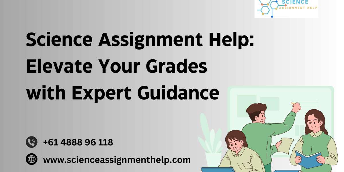 Science Assignment Help: Elevate Your Grades with Expert Guidance