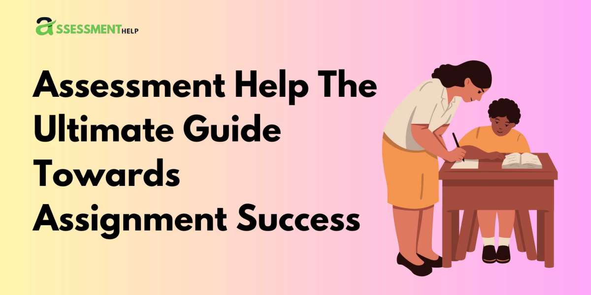 Assessment Help The Ultimate Guide Towards Assignment Success